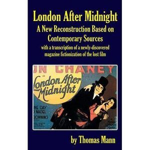London After Midnight: A New Reconstruction Based on Contemporary Sources (hardb